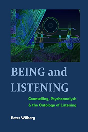 Being and Listening: Counselling, psychoanalysis and the ontology of listening von CREATESPACE
