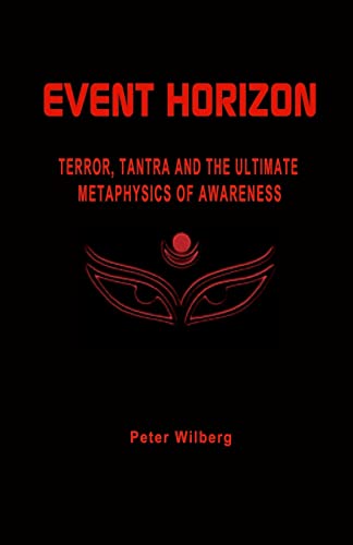 Event Horizon: Terror, Tantra And The Ultimate Metaphysics Of Awareness von CREATESPACE