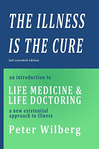 The Illness is the Cure - 2nd extended edition: an introduction to Life Medicine and Life Doctoring - a new existential approach to illness von Createspace Independent Publishing Platform