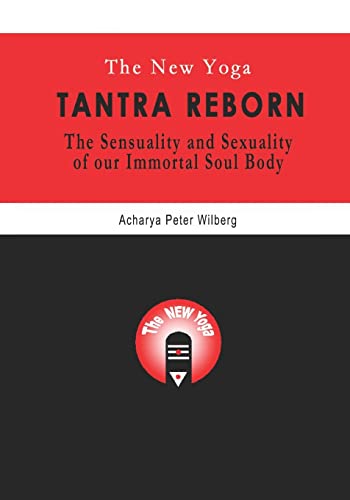 The New Yoga - Tantra Reborn: The Sensuality and Sexuality of our immortal Soul Body von New Gnosis Publications