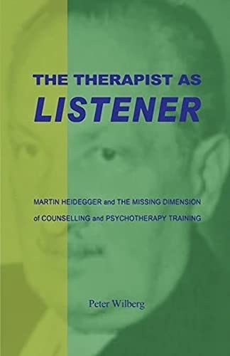 The Therapist As Listener: Martin Heidegger And The Missing Dimension Of Counselling And Psychotherapy Training von New Gnosis Publications
