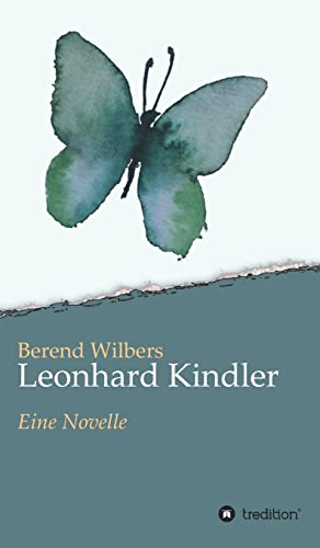 Leonhard Kindler - Eine Geschichte auf den Spuren des dunkelsten Kapitels deutscher Geschichte in der Gegenwart: Eine Novelle von tredition