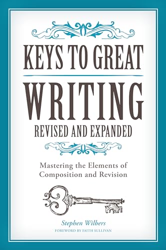 Keys to Great Writing Revised and Expanded: Mastering the Elements of Composition and Revision