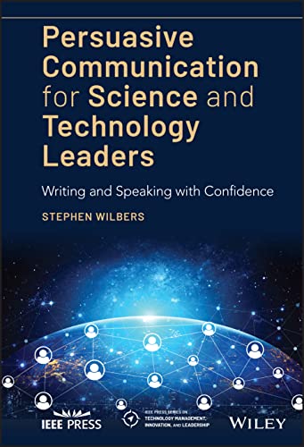 Persuasive Communication for Science and Technology Leaders: Writing and Speaking with Confidence (IEEE Press Series on Technology Management, Innovation, and Leadership) von Wiley-IEEE Press