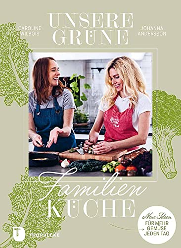 Unsere grüne Familienküche: Neue Ideen für mehr Gemüse jeden Tag von Jan Thorbecke Verlag