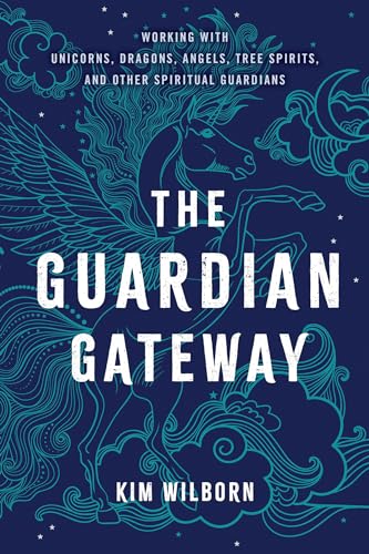 The Guardian Gateway: Working With Unicorns, Dragons, Angels, Tree Spirits, and Other Spiritual Guardians von Hay House