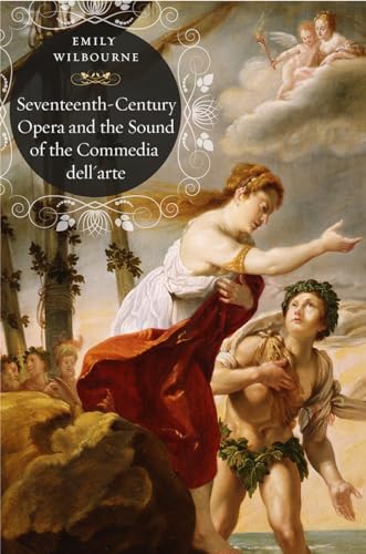 Seventeenth-Century Opera and the Sound of the Commedia dell'Arte von University of Chicago Press