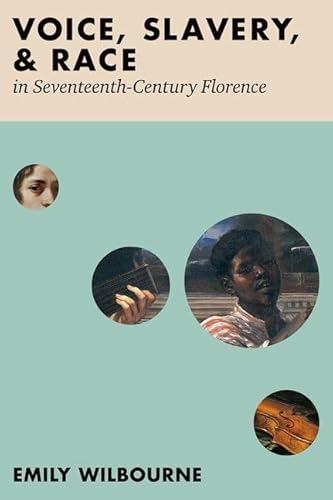 Voice, Slavery, and Race in Seventeenth-Century Florence von Oxford University Press Inc