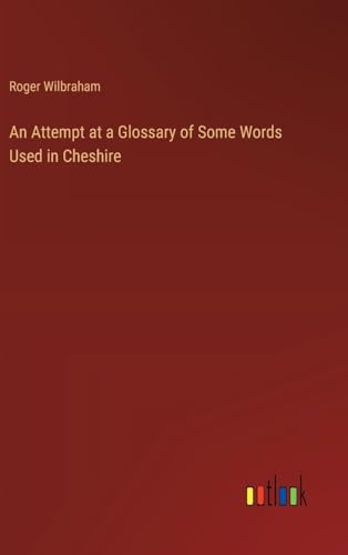 An Attempt at a Glossary of Some Words Used in Cheshire von Outlook Verlag