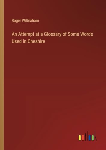 An Attempt at a Glossary of Some Words Used in Cheshire von Outlook Verlag