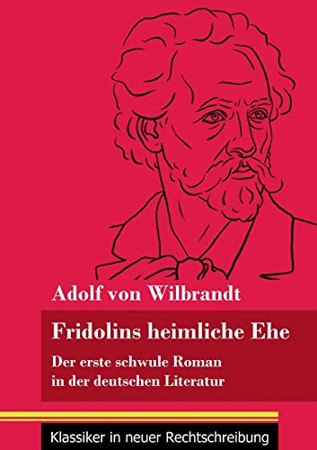 Fridolins heimliche Ehe: Der erste schwule Roman in der deutschen Literatur (Band 70, Klassiker in neuer Rechtschreibung) von Henricus - Edition Deutsche Klassik GmbH, Berlin