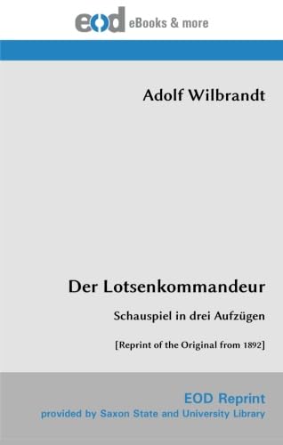 Der Lotsenkommandeur: Schauspiel in drei Aufzügen [Reprint of the Original from 1892]