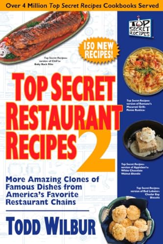 Top Secret Restaurant Recipes 2: More Amazing Clones of Famous Dishes from America's Favorite Restaurant Chains: More Amazing Clones of Famous Dishes ... Favorite Restaurant Chains: A Cookbook
