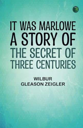 It Was Marlowe: A Story of the Secret of Three Centuries von Zinc Read