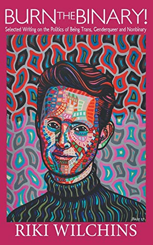 Burn the Binary!: Selected Writings on the Politics of Trans, Genderqueer and Nonbinary Burn the Binary!: Selected Writings on the Politics of Trans, Genderqueer and Nonbinary von Riverdale Avenue Books
