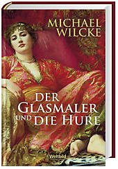 Der Glasmaler und die Hure : Roman.