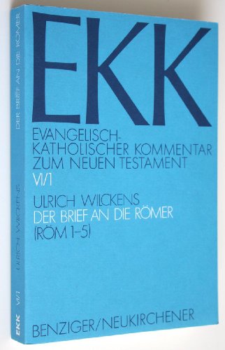 Evangelisch-Katholischer Kommentar zum Neuen Testament, EKK, Bd.6/1, Der Brief an die Römer: Röm. 1-5 Evangelisch-Katholischer Kommentar zum Neuen Testament, EKK, Bd.6/1, Der Brief an die Römer: Röm. 1-5