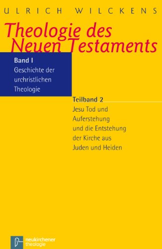 Theologie des Neuen Testaments, 3 Bde. in 5 Tl.-Bdn., Bd.1/2, Geschichte der urchristlichen Theologie: Geschichte der urchristlichen Theologie. Jesu ... Entstehung der Kirche aus Juden und Heiden