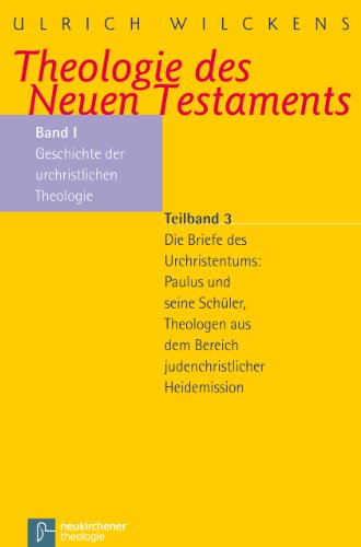 Theologie des Neuen Testaments: Geschichte der urchristlichen Theologie. Die Briefe des Urchristentums: Paulus und seine Schüler, Theologen aus dem ... dem Bereich judenchristlicher Heidenmission