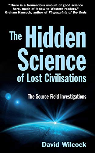 The Hidden Science of Lost Civilisations: The Source Field Investigations von Souvenir Press