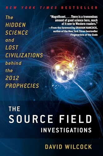 The Source Field Investigations: The Hidden Science and Lost Civilizations Behind the 2012 Prophecies von Dutton