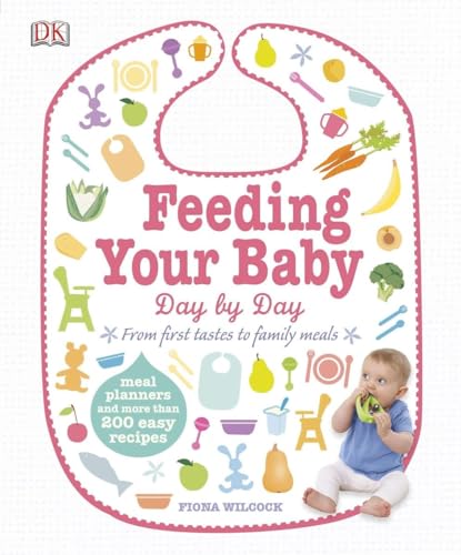 Feeding Your Baby Day by Day: Meal Planners and More Than 200 Easy Recipes