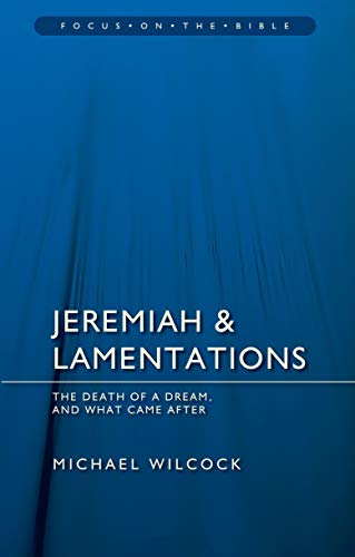 Jeremiah & Lamentations: The death of a dream and what came after (Focus on the Bible) von Christian Focus Publications