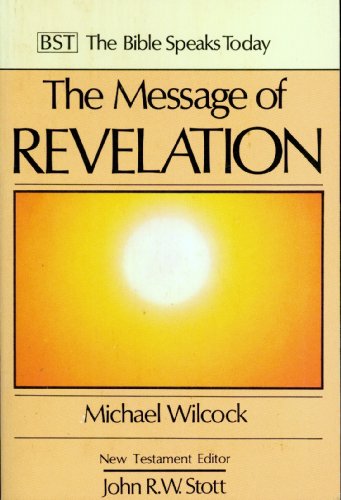 The Message of Revelation: I Saw Heaven Opened (Bible Speaks Today)