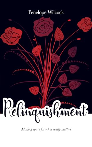 Relinquishment: Making Space for What Really Matters von Independently published