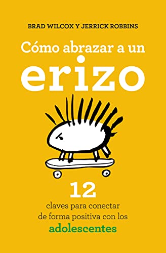 Como Abrazar a Un Erizo: 12 claves para conectar de forma positiva con los adolescentes (Books4pocket crec. y salud)