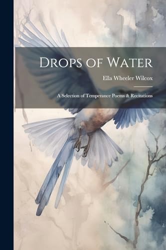 Drops of Water: A Selection of Temperance Poems & Recitations von Legare Street Press
