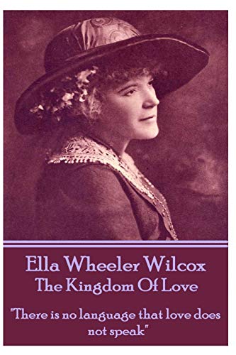 Ella Wheeler Wilcox's The Kingdom Of Love: "There is no language that love does not speak"