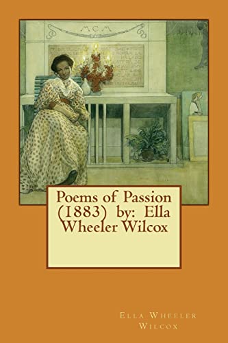 Poems of Passion (1883) by: Ella Wheeler Wilcox
