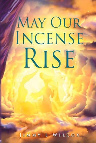 May Our Incense Rise von Book Publishers USA