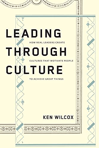 Leading Through Culture: How Real Leaders Create Cultures That Motivate People to Achieve Great Things von Waterside Productions