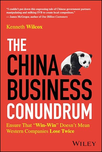 The China Business Conundrum: Ensure That "Win-Win" Doesn't Mean Western Companies Lose Twice von Wiley