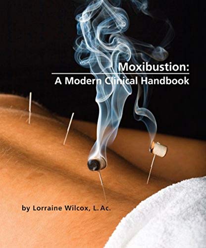 Moxibustion: A Modern Clinical Handbook Moxibustion: A Modern Clinical Handbook