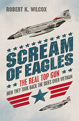 Scream of Eagles: The Real Top Gun. How They Took Back the Skies over Vietnam von Weidenfeld & Nicolson