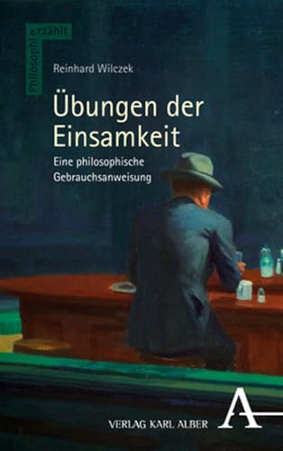 Übungen der Einsamkeit: Eine philosophische Gebrauchsanweisung (Philosophie erzählt)