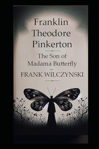Franklin Theodore Pinkerton: The Son of Madama Butterfly