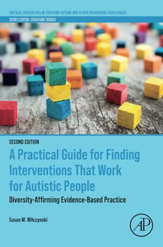 A Practical Guide for Finding Interventions That Work for Autistic People: Diversity-Affirming Evidence-Based Practice (Critical Specialties in Treating Autism and other Behavioral Challenges) von Academic Press