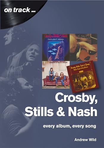 Crosby, Stills, & Nash: Every Album, Every Song (On Track) von Sonicbond Publishing