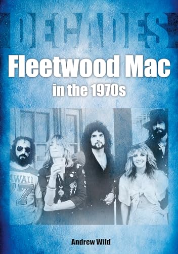 Fleetwood Mac in the 70s: Decades Fleetwood Mac in the 70s: Decades von Sonicbond Publishing