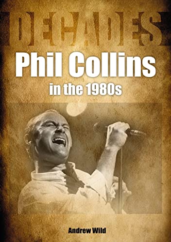 Phil Collins in the 1980s: Decades von Sonicbond Publishing