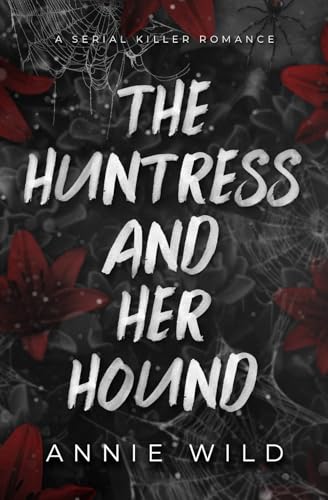 The Huntress and Her Hound: A Serial Killer Romance (Unhinged Hitmen) von Latigo Press, LLC
