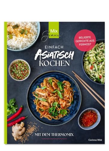 Einfach ASIATISCH kochen: mit dem Thermomix von C. T. Wild Verlag