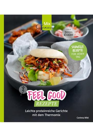Feel Good Rezepte: Leichte proteinreiche Gerichte mit dem Thermomix von C. T. Wild Verlag