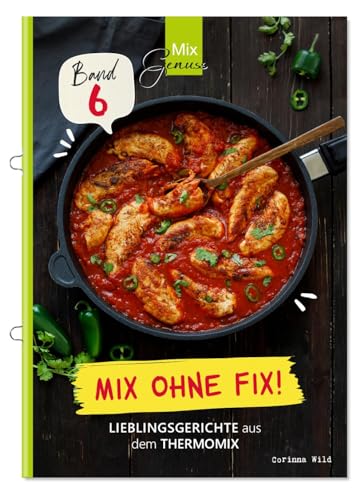 Mix ohne Fix - BAND 6!: Lieblingsgerichte aus dem Thermomix von C. T. Wild Verlag