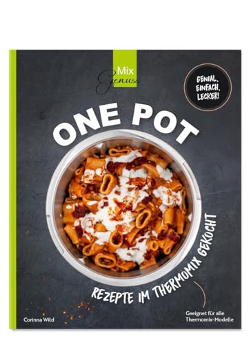 ONE POT REZEPTE: im Thermomix gekocht ONE POT REZEPTE: im Thermomix gekocht von C. T. Wild Verlag