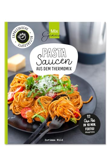 PASTASAUCEN: aus dem Thermomix - One Pot in 10 Min. fertig! von C. T. Wild Verlag